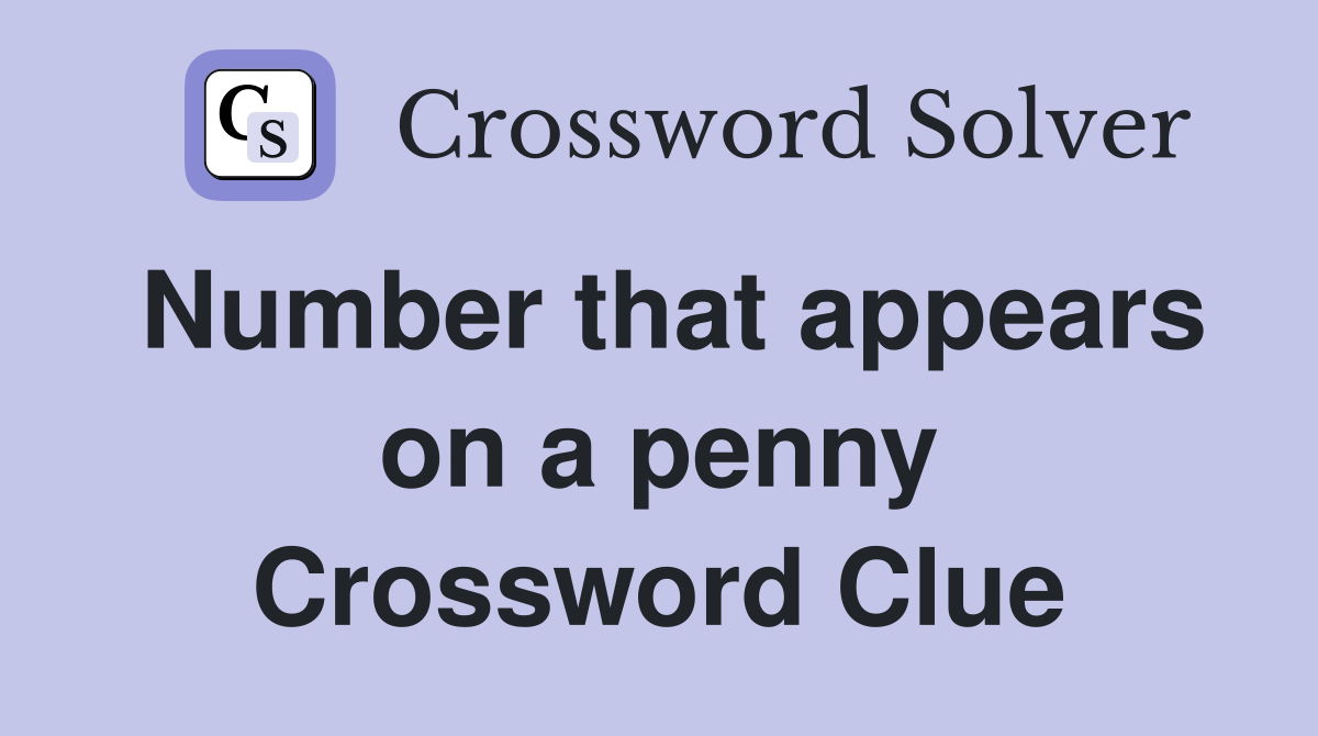 Number that appears on a penny Crossword Clue