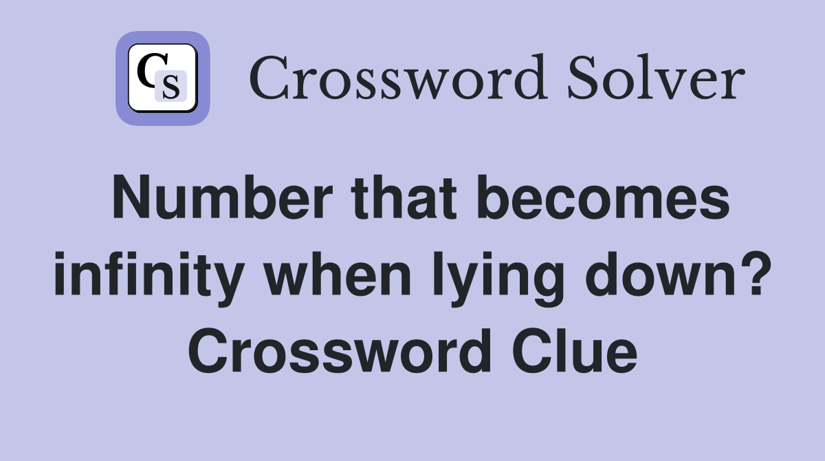 Number that becomes infinity when lying down? Crossword Clue
