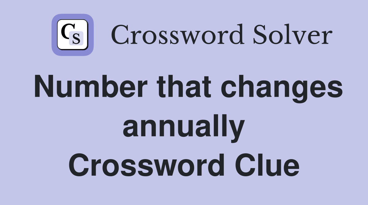 Number that changes annually Crossword Clue