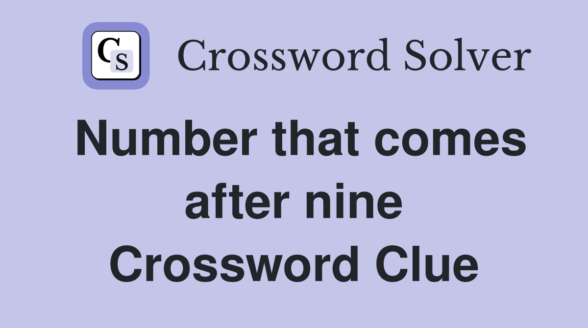 Number that comes after nine Crossword Clue