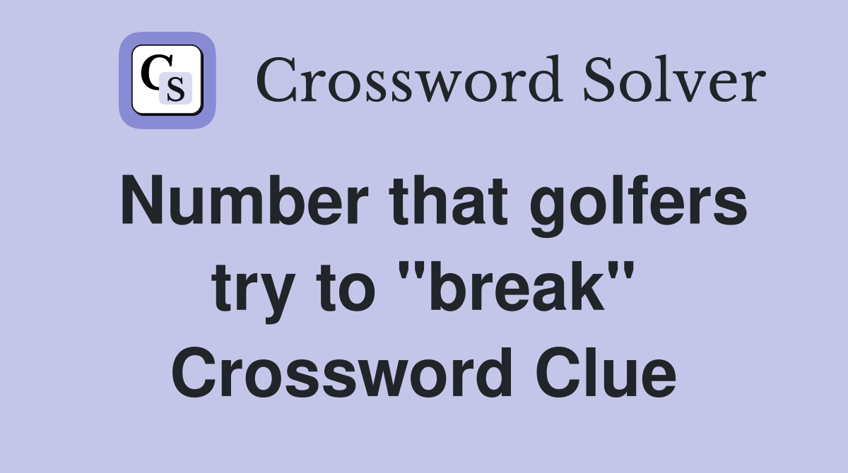 Number that golfers try to "break" Crossword Clue