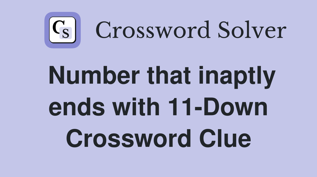 Number that inaptly ends with 11-Down Crossword Clue