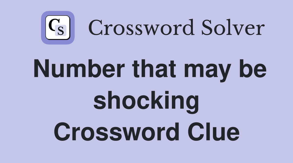 Number that may be shocking Crossword Clue