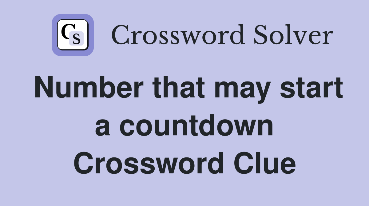 Number that may start a countdown Crossword Clue