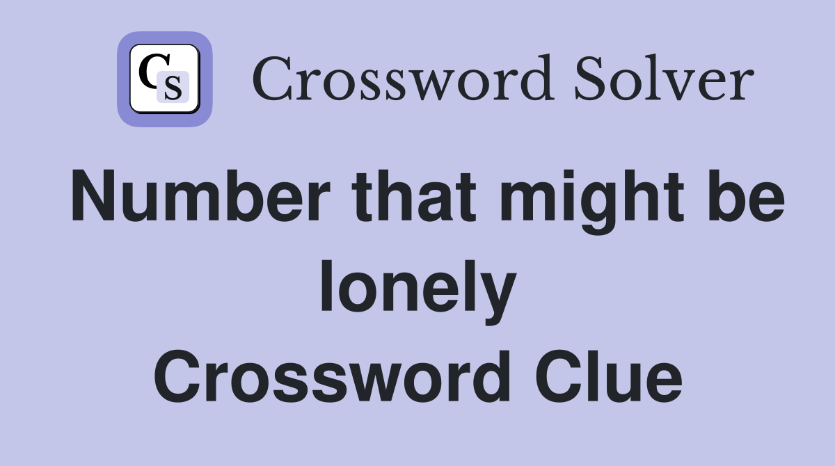 Number that might be lonely Crossword Clue