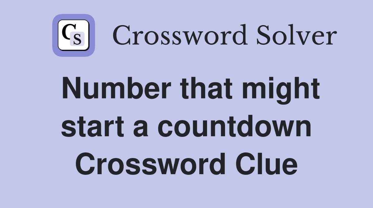 Number that might start a countdown Crossword Clue