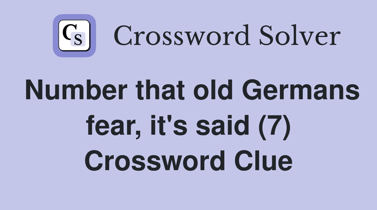 Number that old Germans fear, it's said (7) Crossword Clue