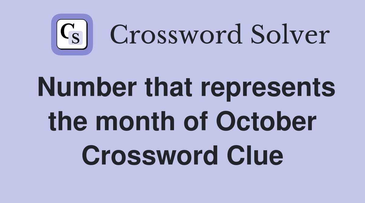 Number that represents the month of October Crossword Clue