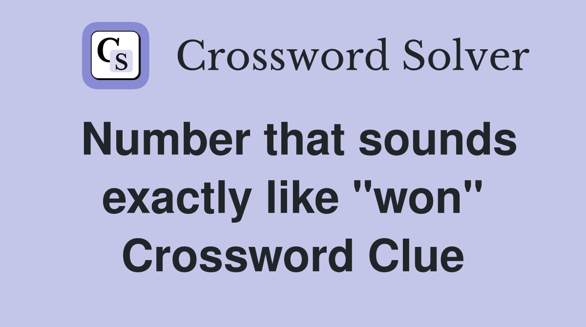 Number that sounds exactly like "won" Crossword Clue