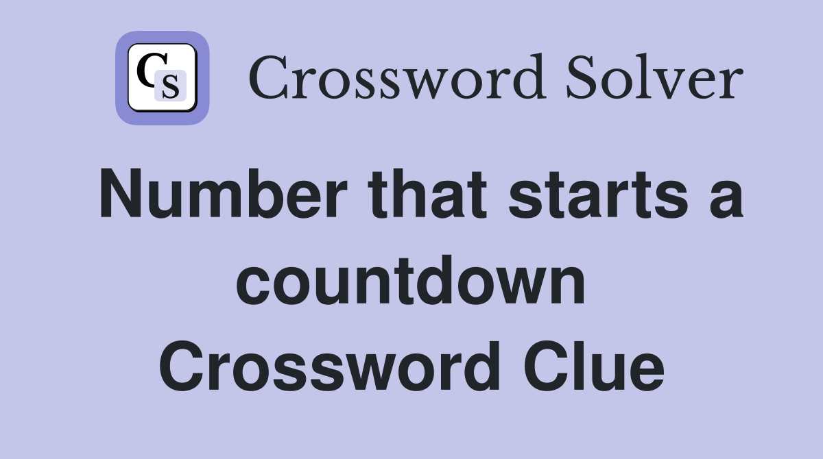 Number that starts a countdown Crossword Clue
