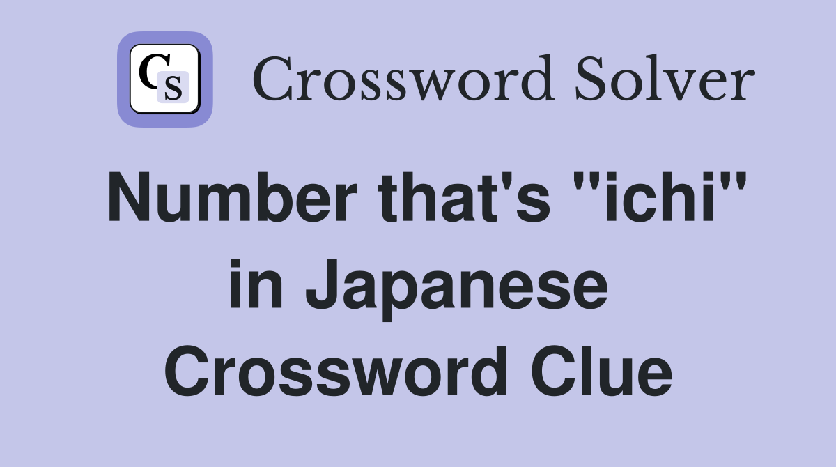 Number that's "ichi" in Japanese Crossword Clue