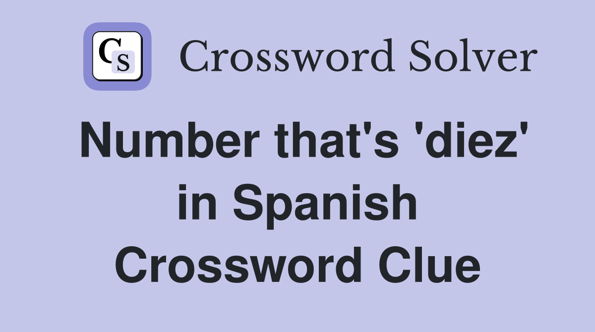 Number that's 'diez' in Spanish Crossword Clue