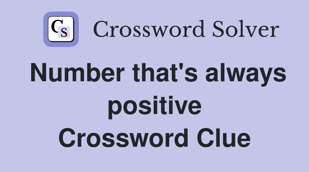 Number that's always positive Crossword Clue