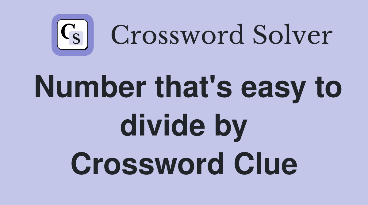 Number that's easy to divide by Crossword Clue