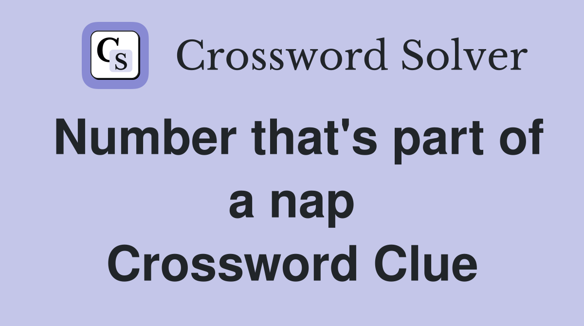 Number that's part of a nap Crossword Clue