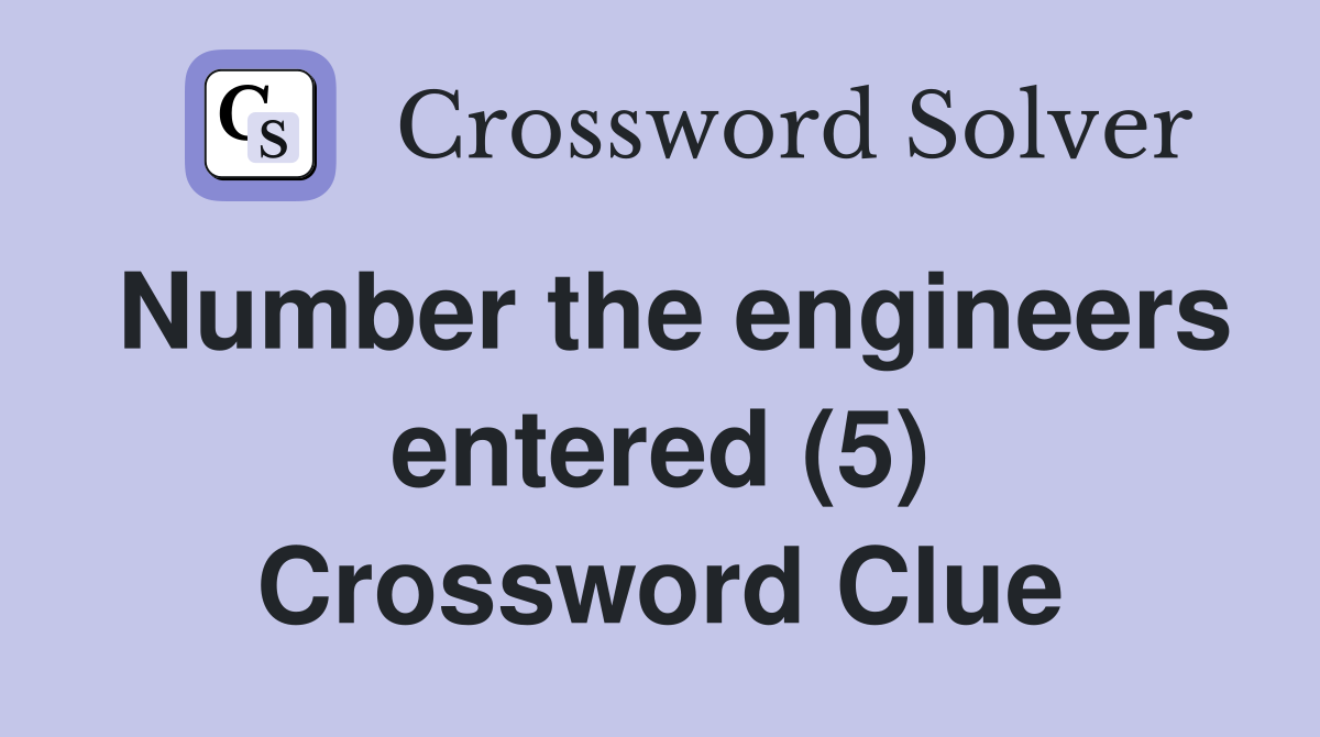 Number the engineers entered (5) Crossword Clue