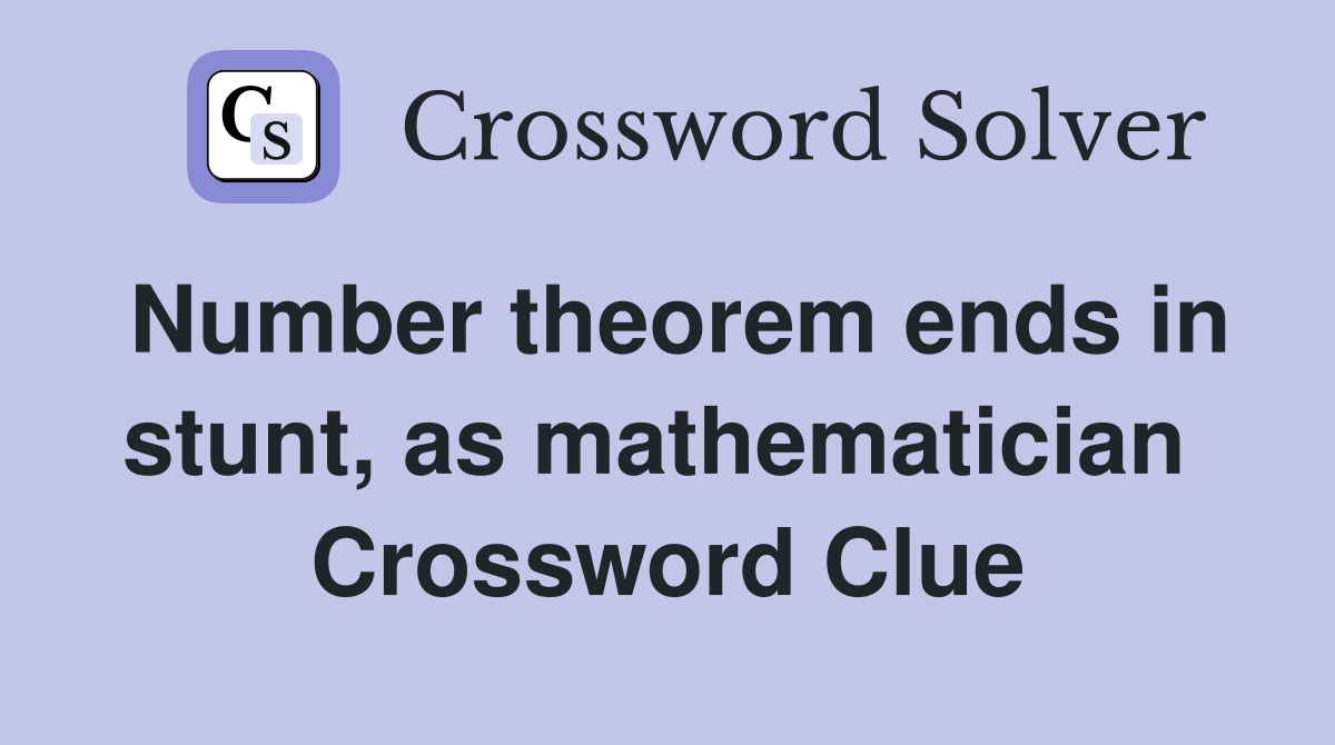 Number theorem ends in stunt, as mathematician  Crossword Clue