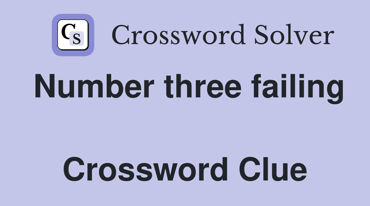 Number three failing  Crossword Clue