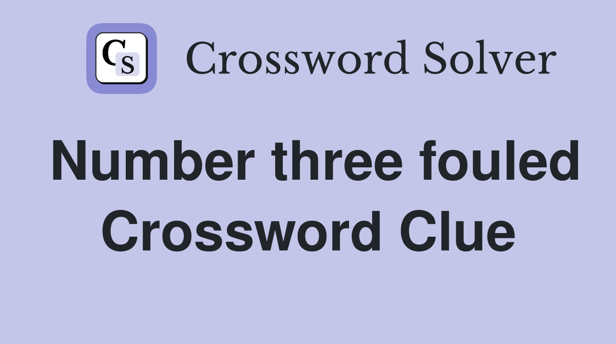 Number three fouled Crossword Clue