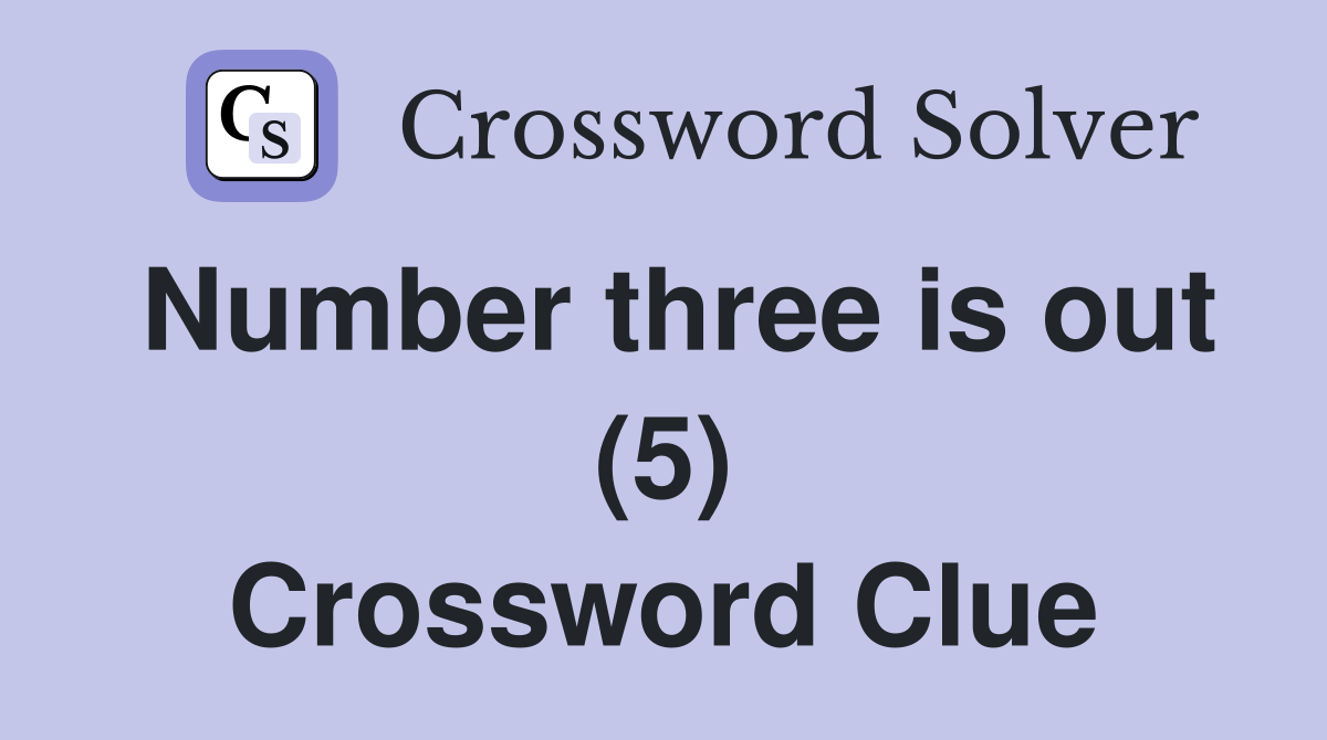 Number three is out (5) Crossword Clue