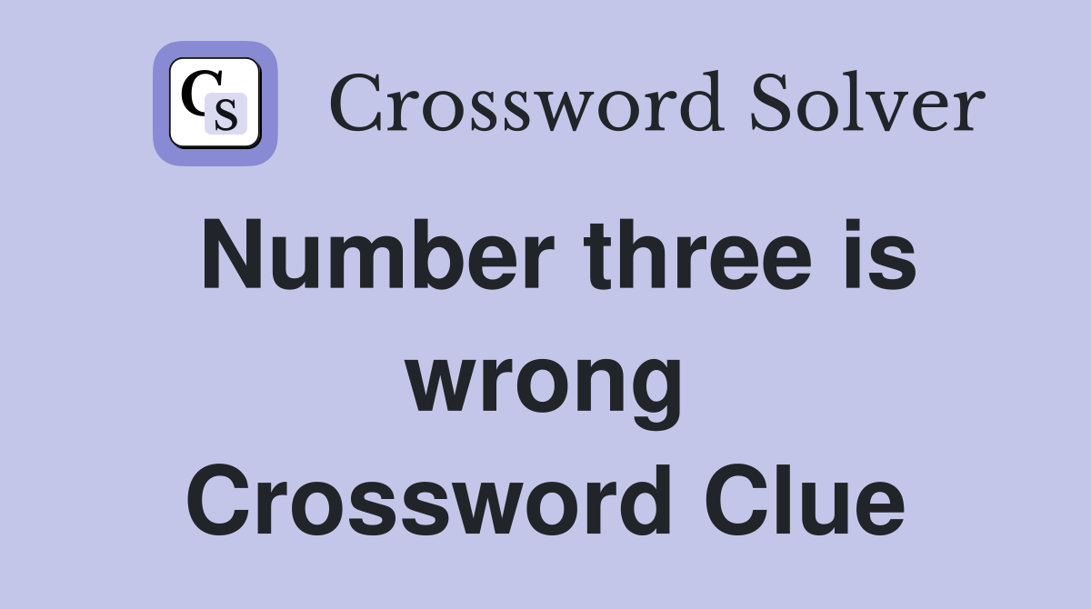 Number three is wrong Crossword Clue