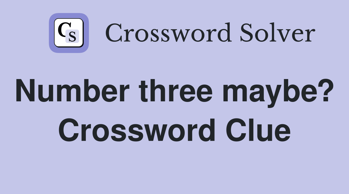 Number three maybe?  Crossword Clue