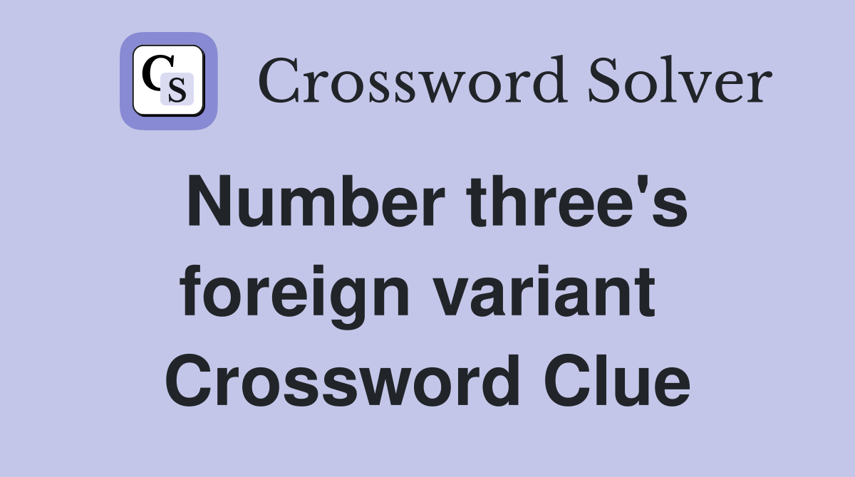 Number three's foreign variant  Crossword Clue