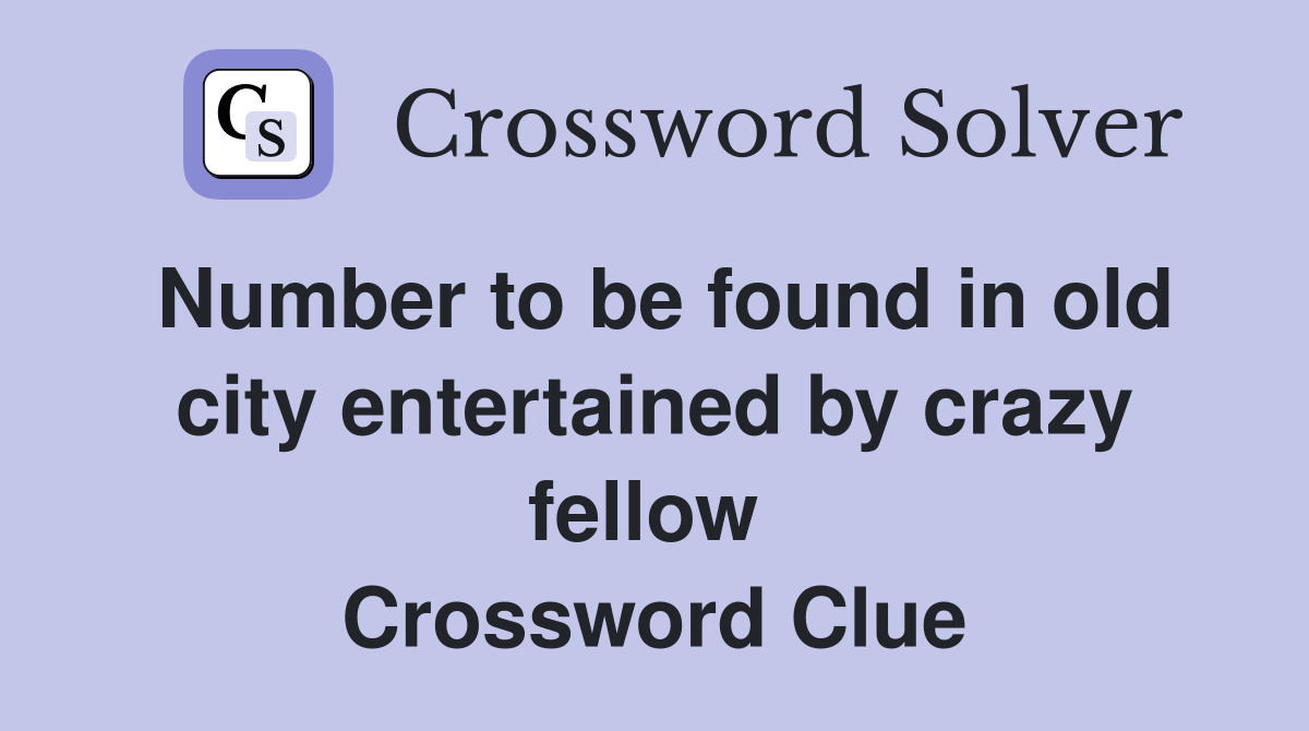 Number to be found in old city entertained by crazy fellow  Crossword Clue