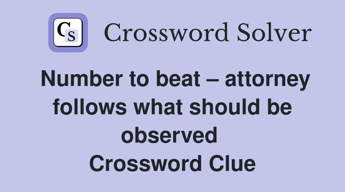 Number to beat – attorney follows what should be observed  Crossword Clue