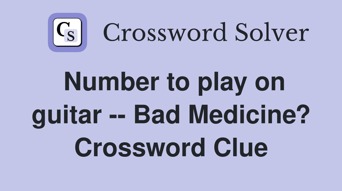 Number to play on guitar -- Bad Medicine? Crossword Clue