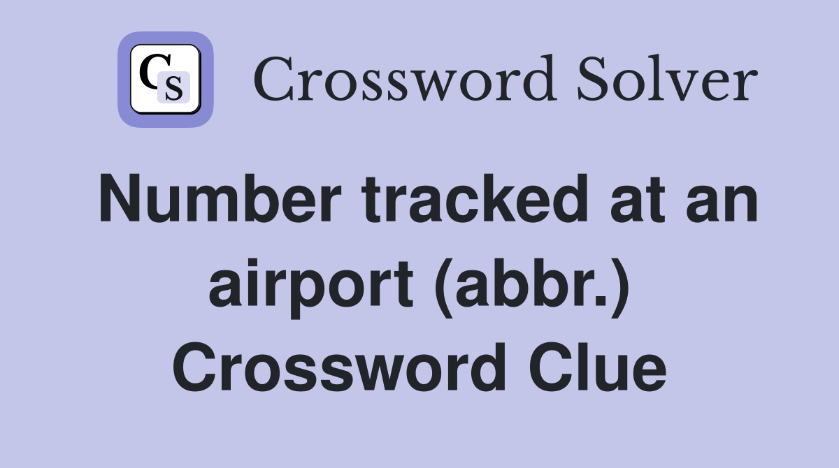 Number tracked at an airport (abbr.) Crossword Clue