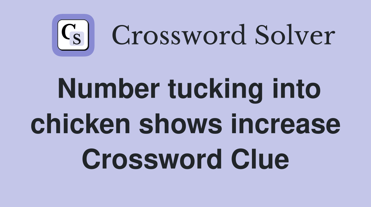 Number tucking into chicken shows increase Crossword Clue