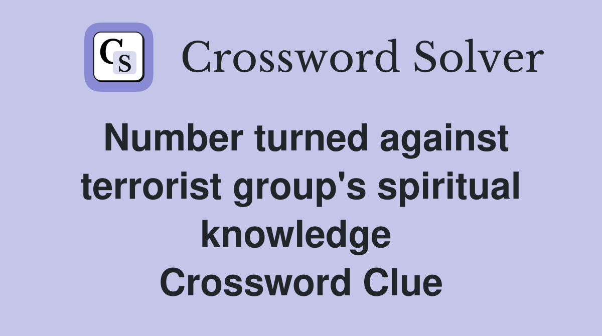Number turned against terrorist group's spiritual knowledge  Crossword Clue