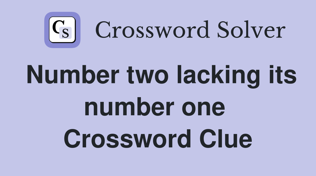 Number two lacking its number one  Crossword Clue