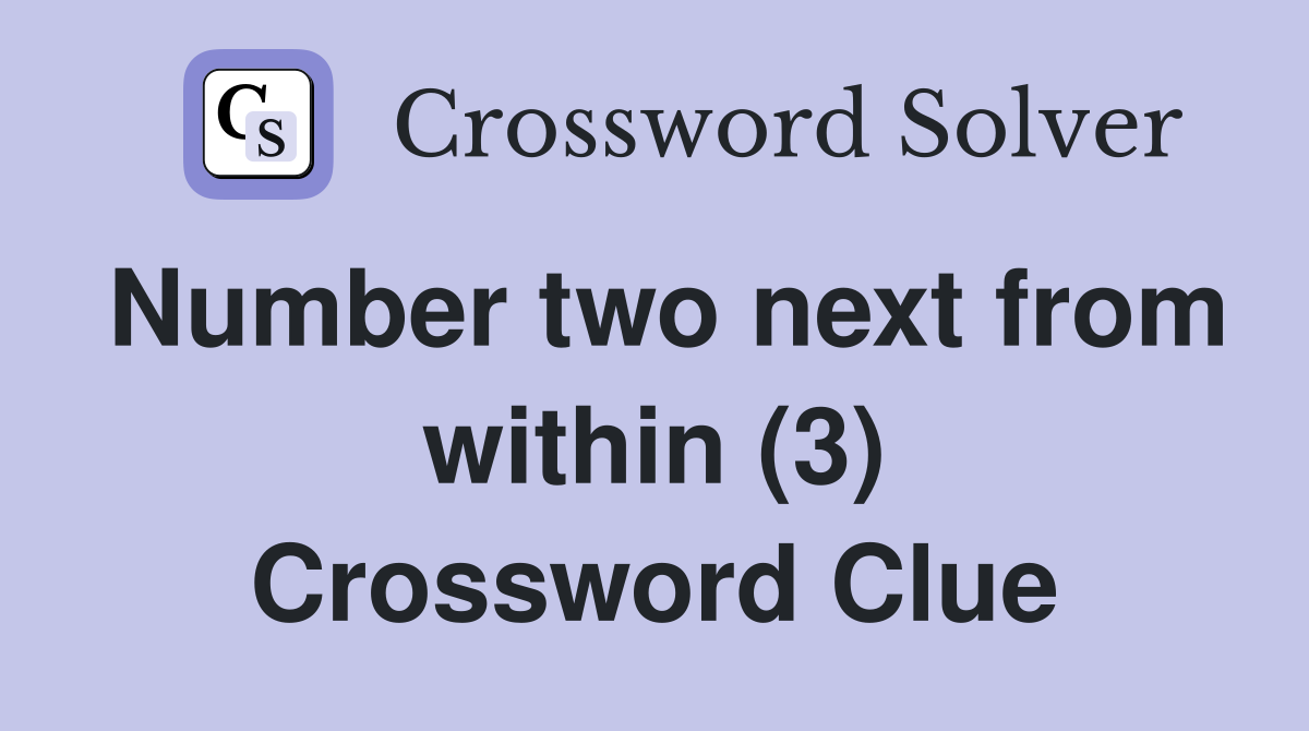 Number two next from within (3) Crossword Clue