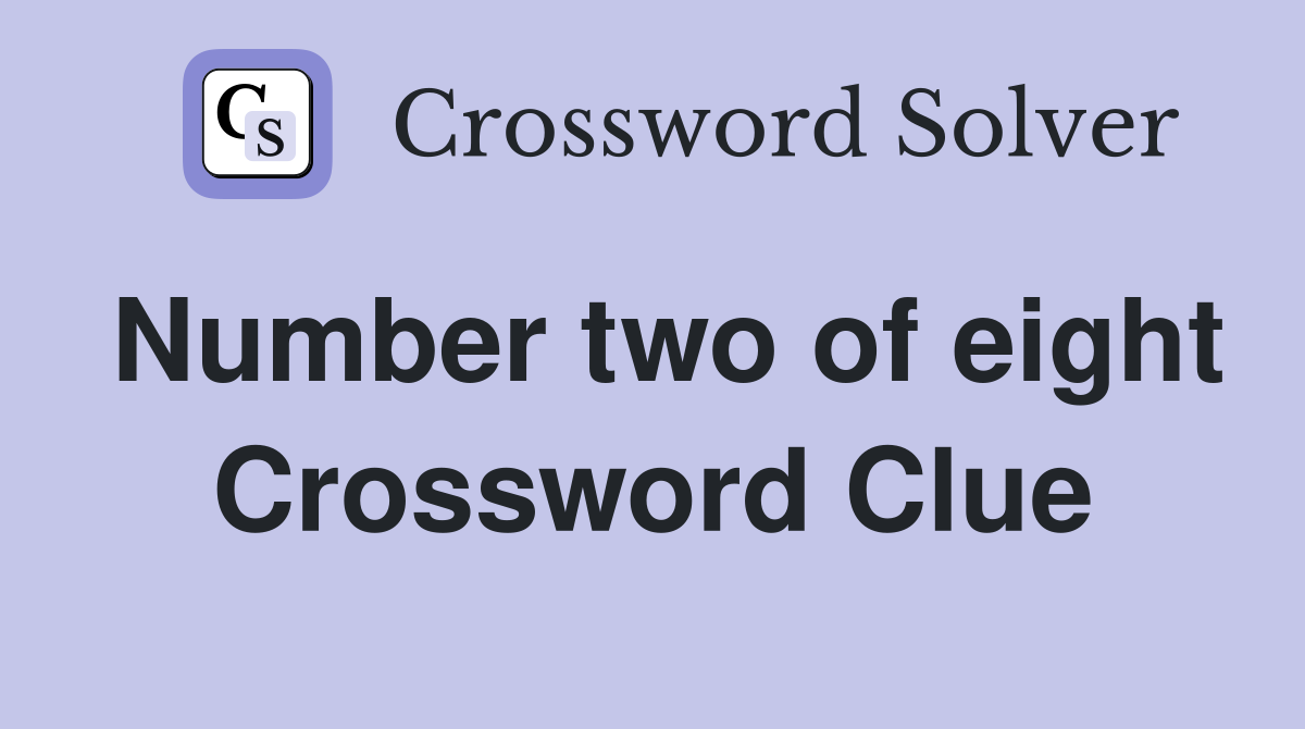 Number two of eight Crossword Clue