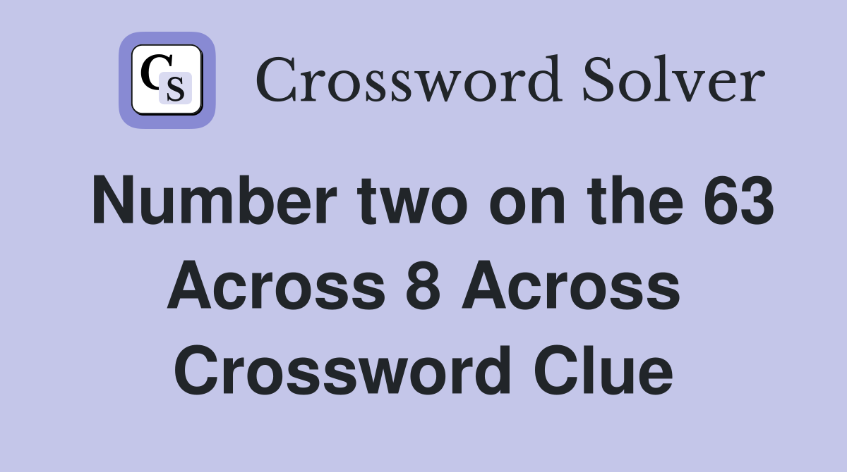 Number two on the 63 Across 8 Across Crossword Clue