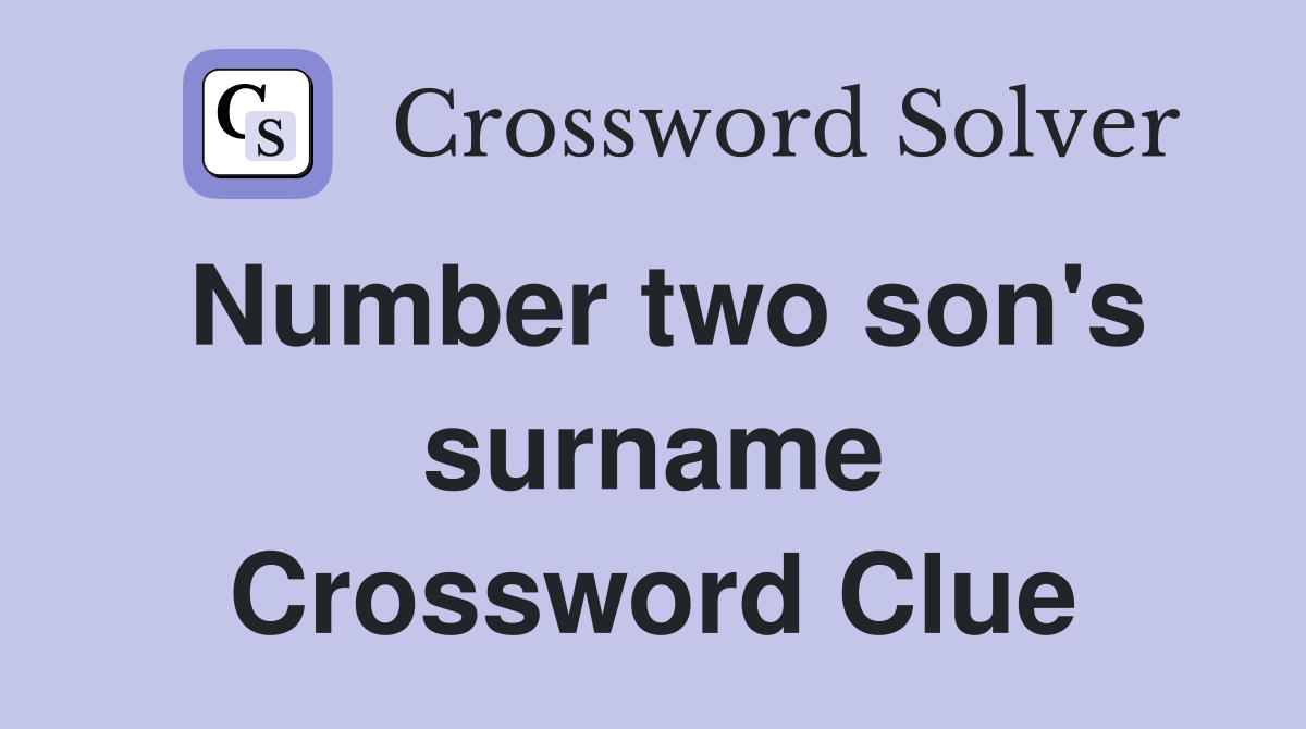 Number two son's surname Crossword Clue