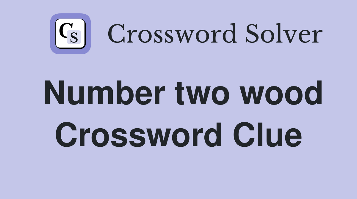 Number two wood Crossword Clue