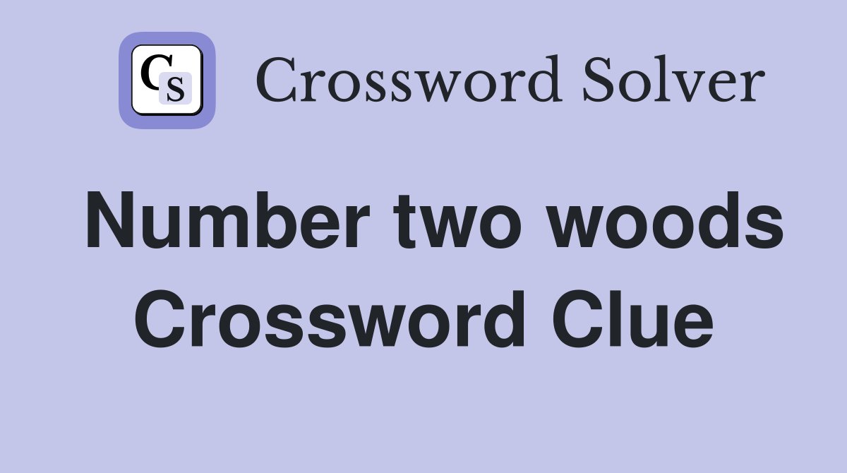 Number two woods Crossword Clue