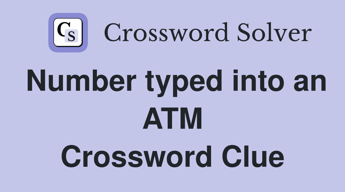 Number typed into an ATM Crossword Clue