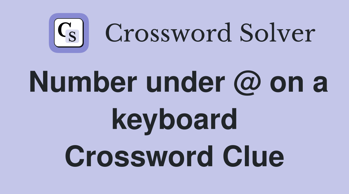 Number under @ on a keyboard Crossword Clue