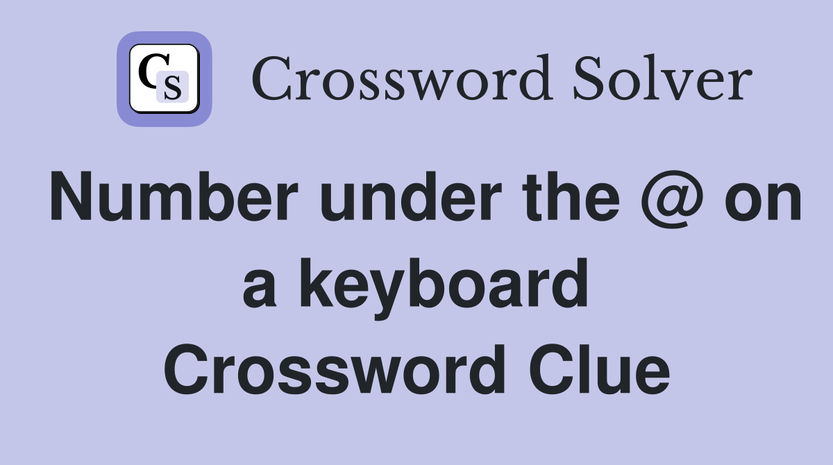 Number under the @ on a keyboard Crossword Clue