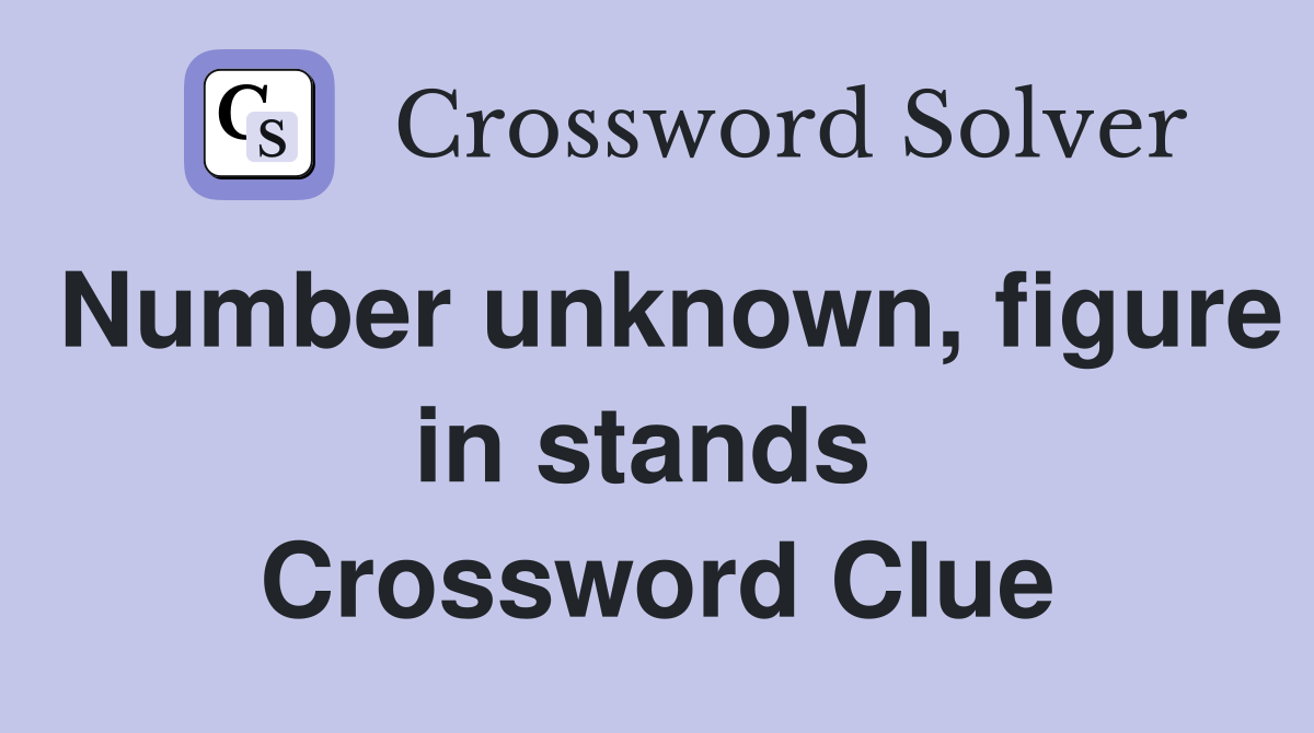Number unknown, figure in stands  Crossword Clue