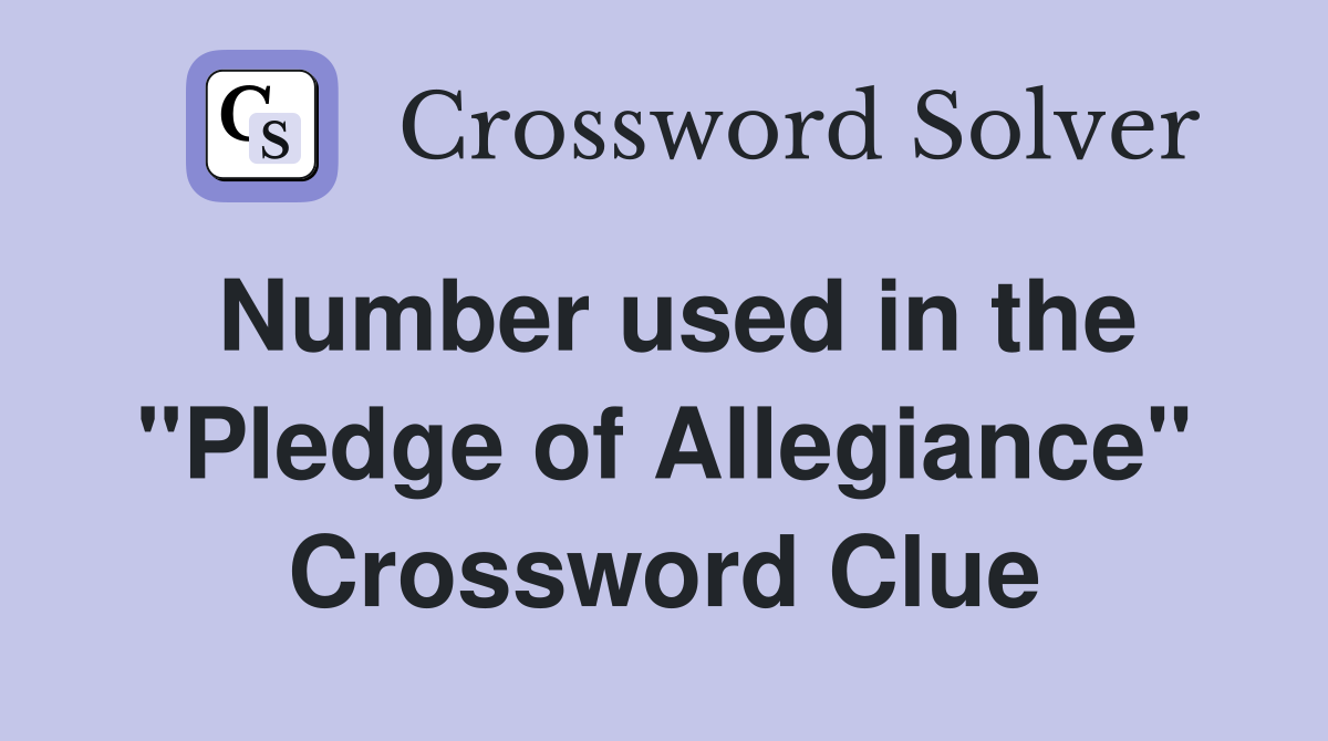 Number used in the "Pledge of Allegiance" Crossword Clue