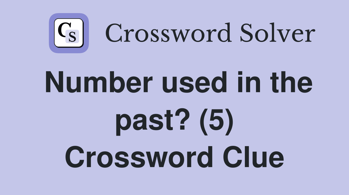 Number used in the past? (5) Crossword Clue