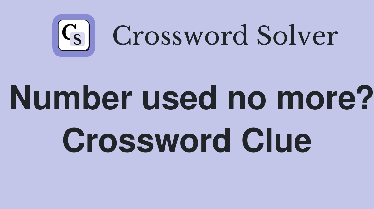 Number used no more? Crossword Clue