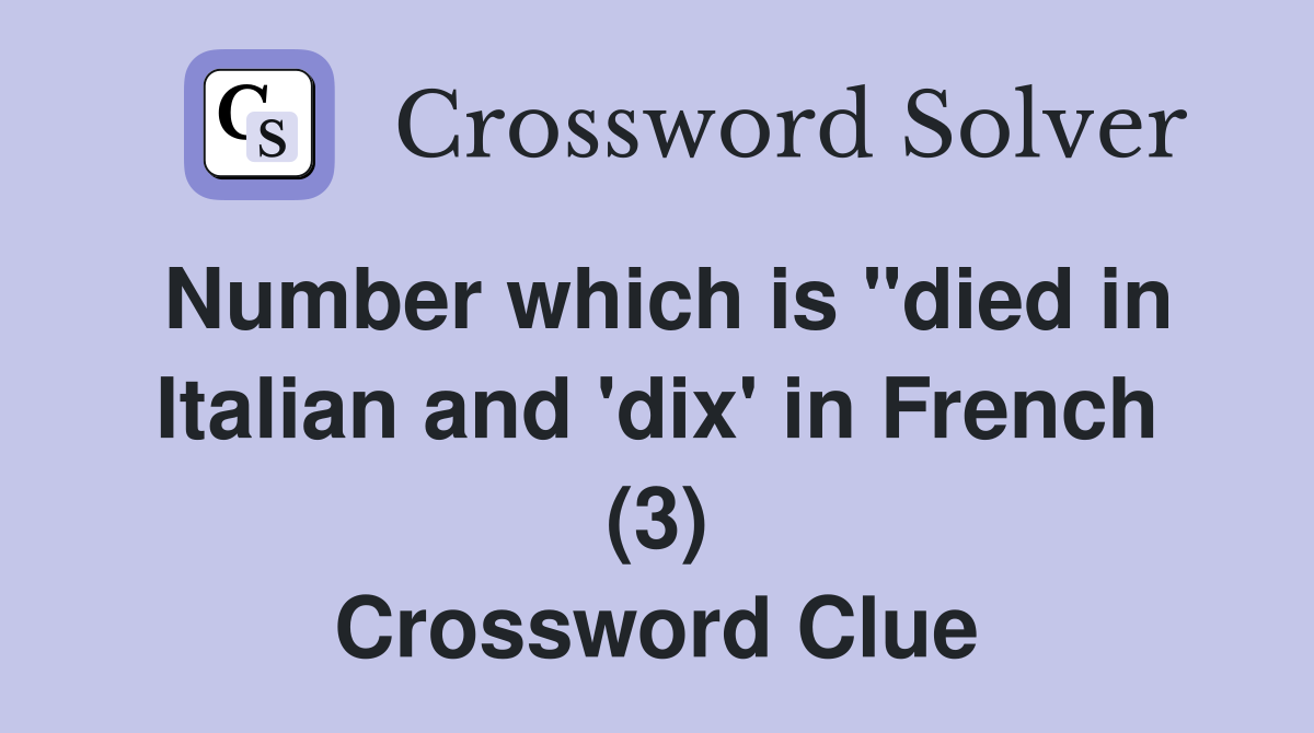Number which is "died in Italian and 'dix' in French (3) Crossword Clue