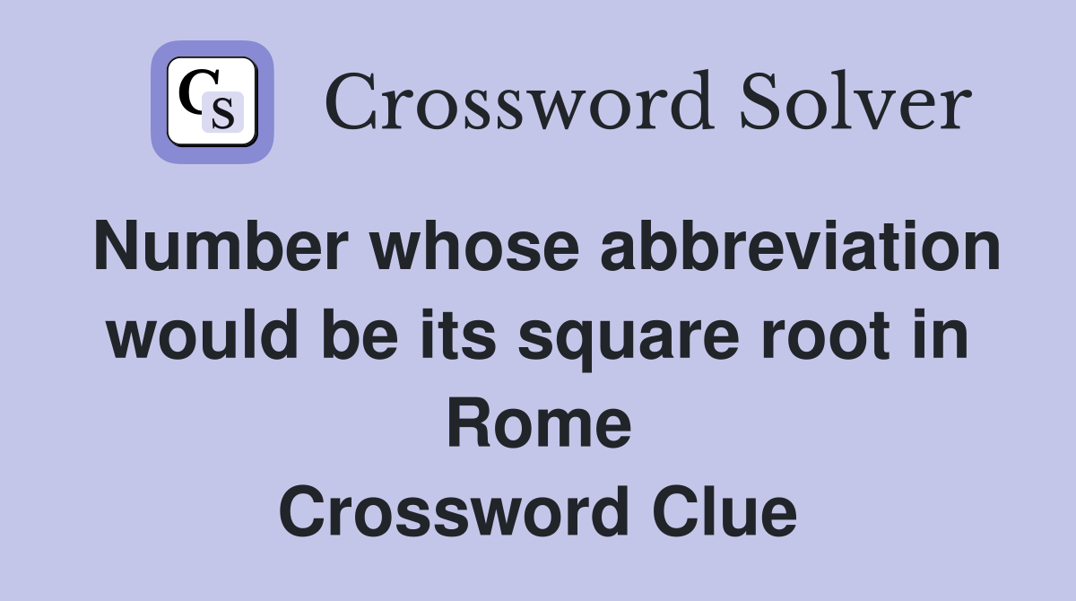 Number whose abbreviation would be its square root in Rome Crossword Clue