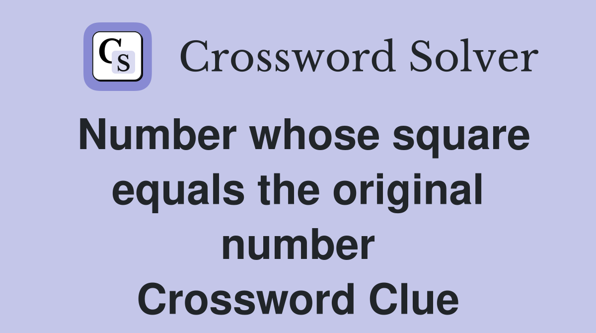 Number whose square equals the original number Crossword Clue
